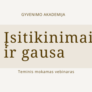 GYVENIMO akademija isitikinimai ir gausa