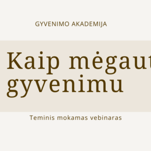GYVENIMO akademija kaip megautis gyvenimu