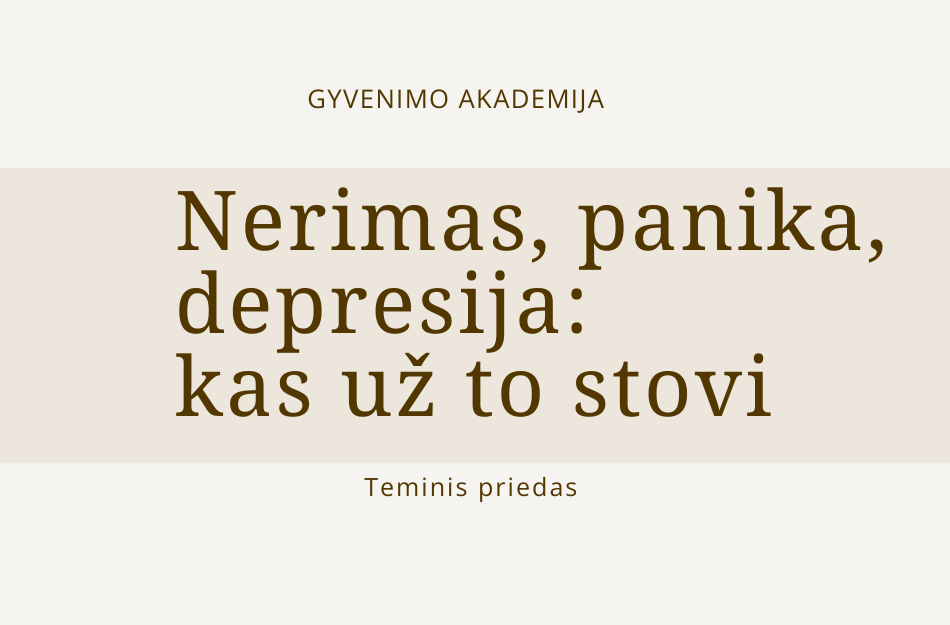 GYVENIMO akademija nerimas panika depresija kas uz to stovi